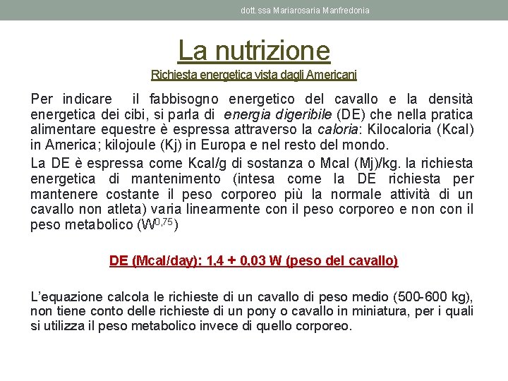 dott. ssa Mariarosaria Manfredonia La nutrizione Richiesta energetica vista dagli Americani Per indicare il