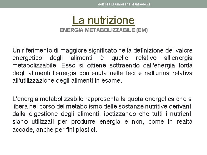 dott. ssa Mariarosaria Manfredonia La nutrizione ENERGIA METABOLIZZABILE (EM) Un riferimento di maggiore significato