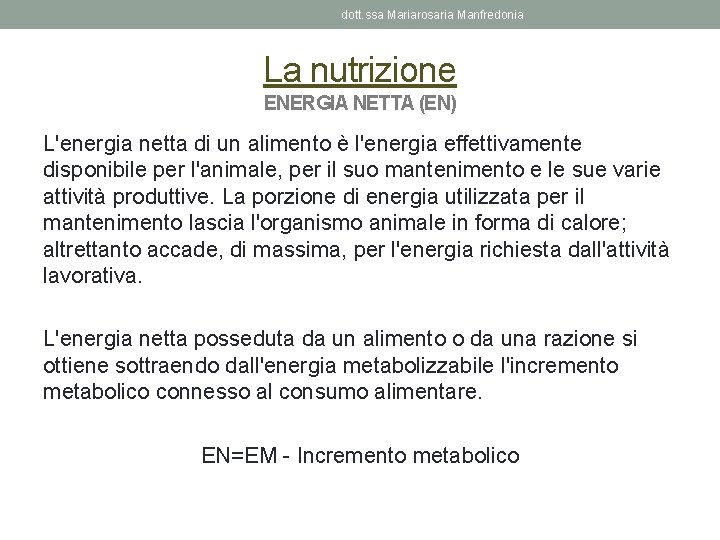 dott. ssa Mariarosaria Manfredonia La nutrizione ENERGIA NETTA (EN) L'energia netta di un alimento