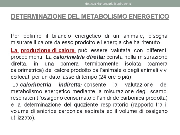 dott. ssa Mariarosaria Manfredonia DETERMINAZIONE DEL METABOLISMO ENERGETICO Per definire il bilancio energetico di