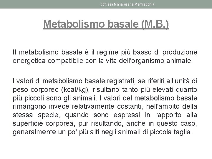 dott. ssa Mariarosaria Manfredonia Metabolismo basale (M. B. ) Il metabolismo basale è il