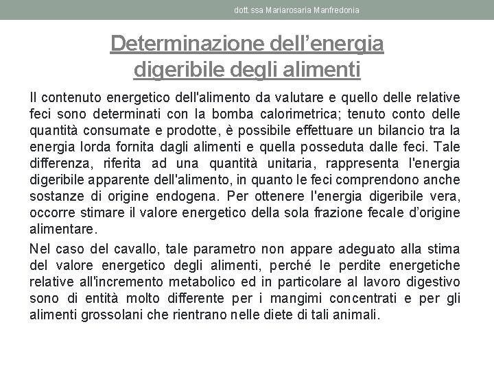 dott. ssa Mariarosaria Manfredonia Determinazione dell’energia digeribile degli alimenti Il contenuto energetico dell'alimento da