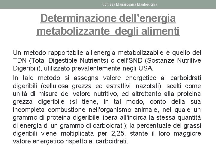 dott. ssa Mariarosaria Manfredonia Determinazione dell’energia metabolizzante degli alimenti Un metodo rapportabile all'energia metabolizzabile