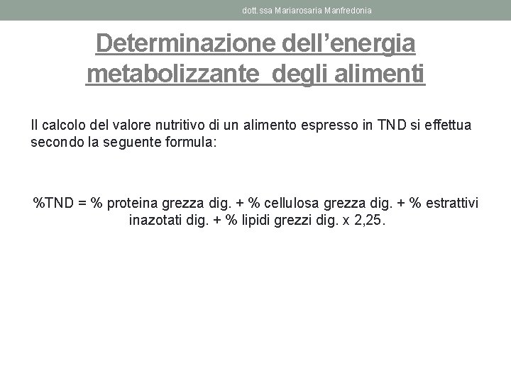 dott. ssa Mariarosaria Manfredonia Determinazione dell’energia metabolizzante degli alimenti Il calcolo del valore nutritivo