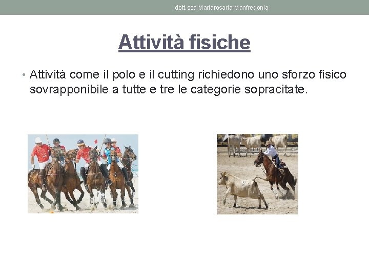 dott. ssa Mariarosaria Manfredonia Attività fisiche • Attività come il polo e il cutting