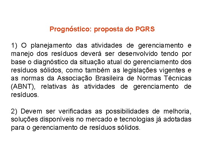 Prognóstico: proposta do PGRS 1) O planejamento das atividades de gerenciamento e manejo dos