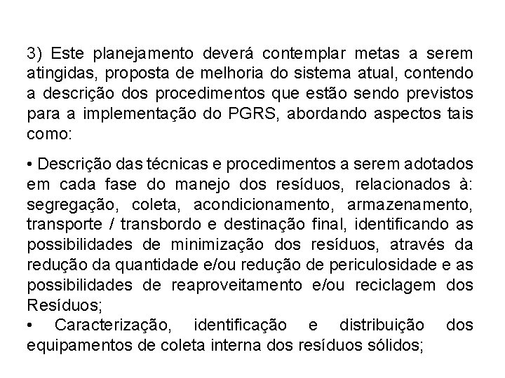 3) Este planejamento deverá contemplar metas a serem atingidas, proposta de melhoria do sistema