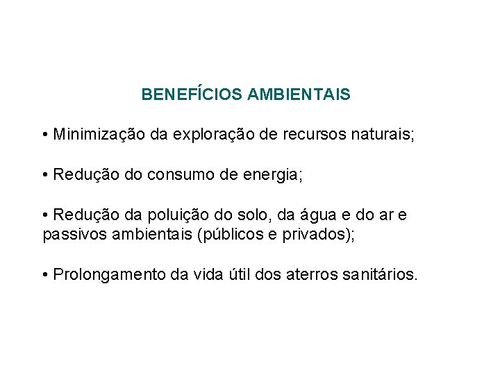 BENEFÍCIOS AMBIENTAIS • Minimização da exploração de recursos naturais; • Redução do consumo de