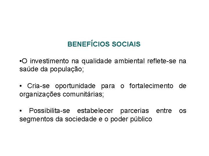BENEFÍCIOS SOCIAIS • O investimento na qualidade ambiental reflete-se na saúde da população; •