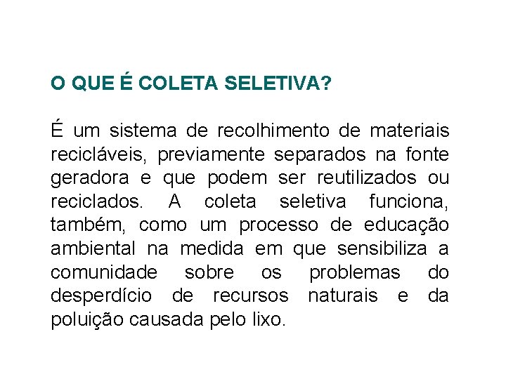 O QUE É COLETA SELETIVA? É um sistema de recolhimento de materiais recicláveis, previamente