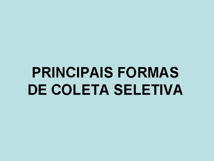 PRINCIPAIS FORMAS DE COLETA SELETIVA 