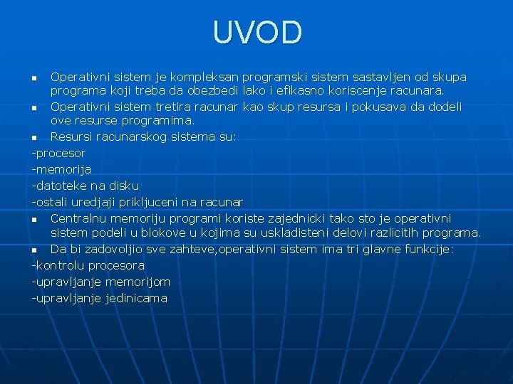 UVOD Operativni sistem je kompleksan programski sistem sastavljen od skupa programa koji treba da