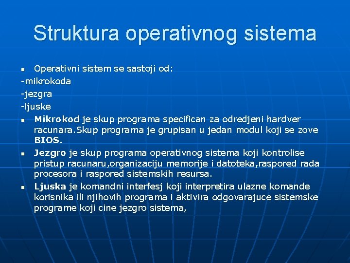 Struktura operativnog sistema Operativni sistem se sastoji od: -mikrokoda -jezgra -ljuske n Mikrokod je