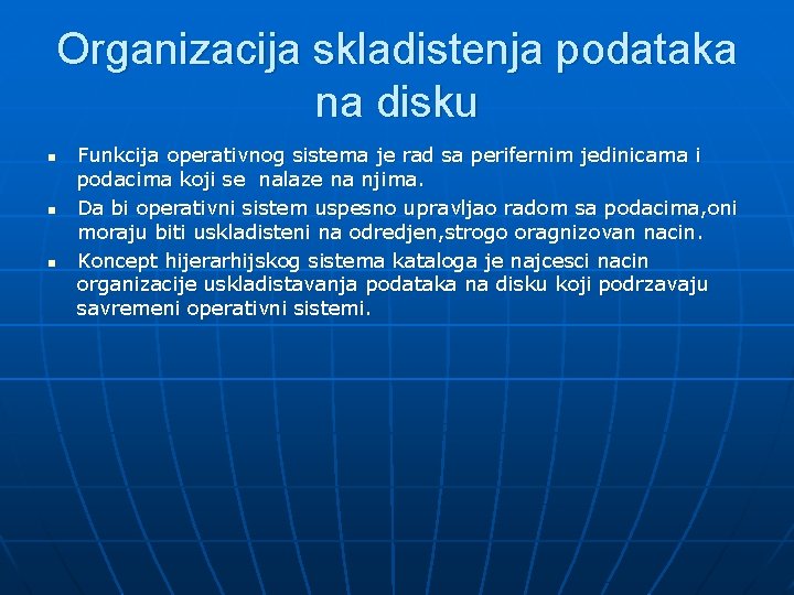 Organizacija skladistenja podataka na disku n n n Funkcija operativnog sistema je rad sa