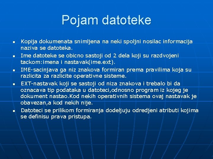 Pojam datoteke n n n Kopija dokumenata snimljena na neki spoljni nosilac informacija naziva