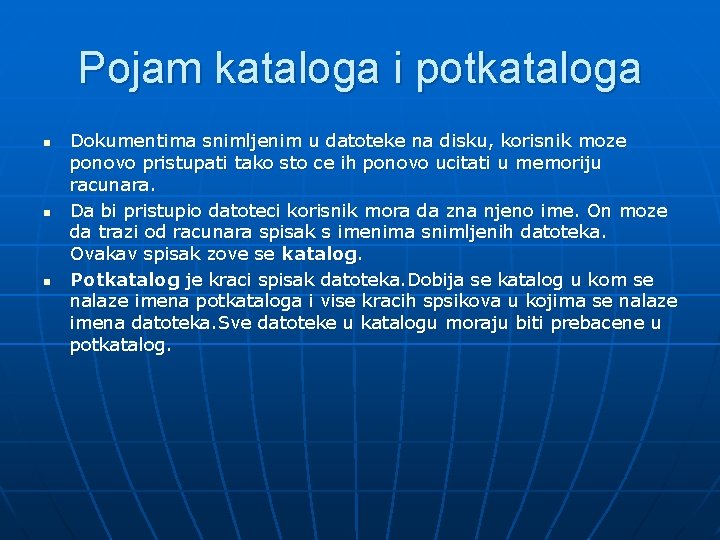 Pojam kataloga i potkataloga n n n Dokumentima snimljenim u datoteke na disku, korisnik