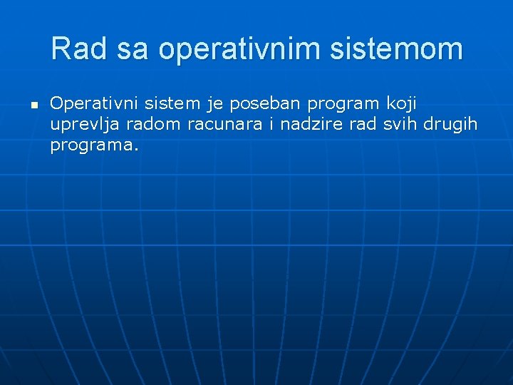 Rad sa operativnim sistemom n Operativni sistem je poseban program koji uprevlja radom racunara
