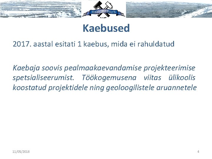 Kaebused 2017. aastal esitati 1 kaebus, mida ei rahuldatud Kaebaja soovis pealmaakaevandamise projekteerimise spetsialiseerumist.