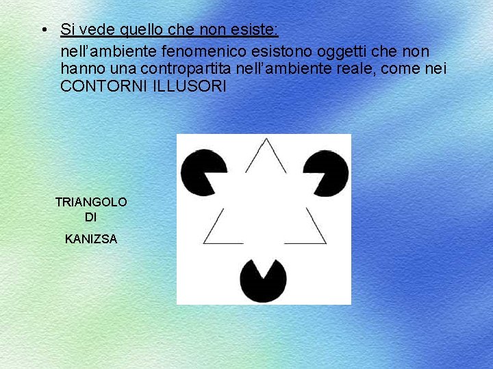  • Si vede quello che non esiste: nell’ambiente fenomenico esistono oggetti che non