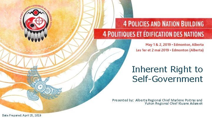 Inherent Right to Self-Government Presented by: Alberta Regional Chief Marlene Poitras and Yukon Regional