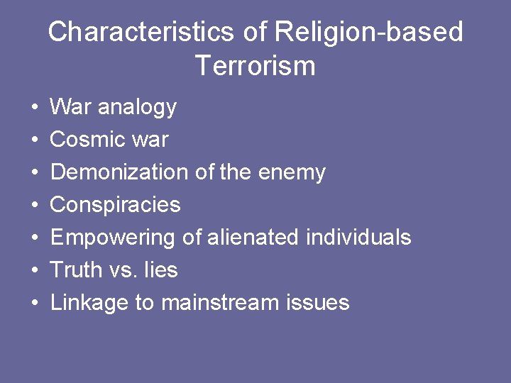 Characteristics of Religion-based Terrorism • • War analogy Cosmic war Demonization of the enemy