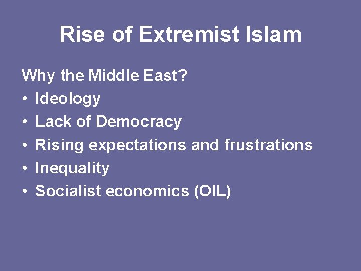 Rise of Extremist Islam Why the Middle East? • Ideology • Lack of Democracy