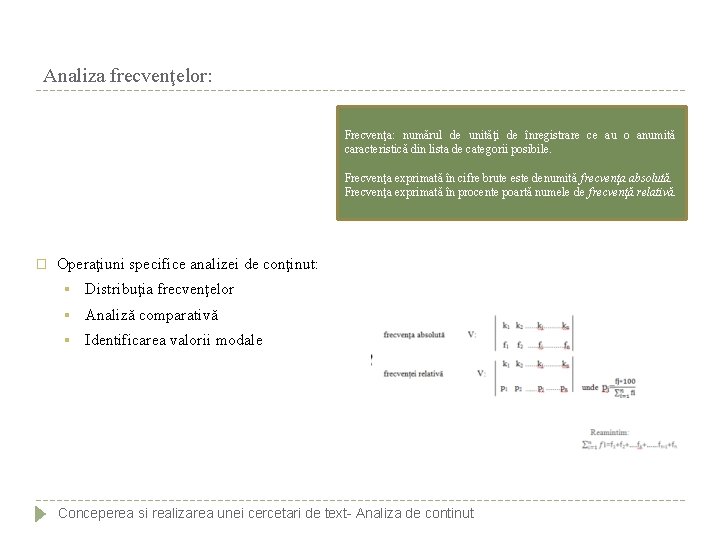 Analiza frecvenţelor: Frecvenţa: numărul de unităţi de înregistrare ce au o anumită caracteristică din