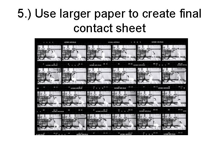 5. ) Use larger paper to create final contact sheet 