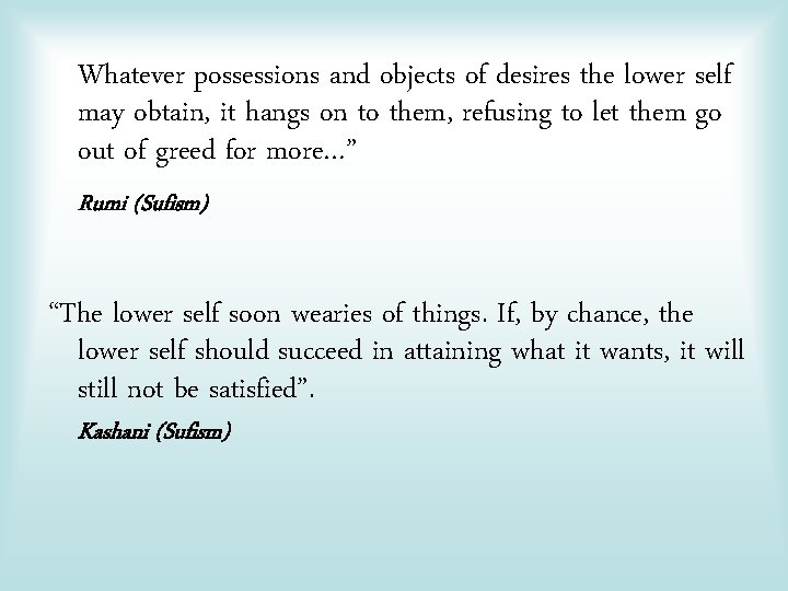 Whatever possessions and objects of desires the lower self may obtain, it hangs on