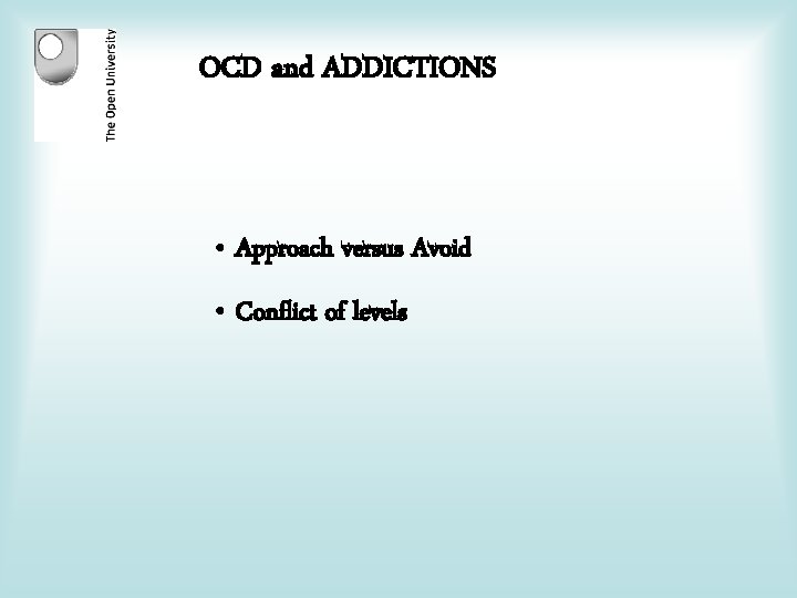 OCD and ADDICTIONS • Approach versus Avoid • Conflict of levels 