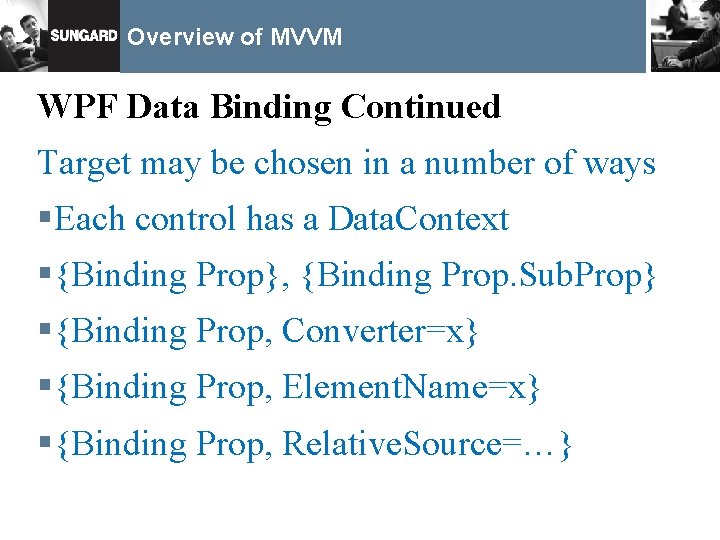 Overview of MVVM WPF Data Binding Continued Target may be chosen in a number