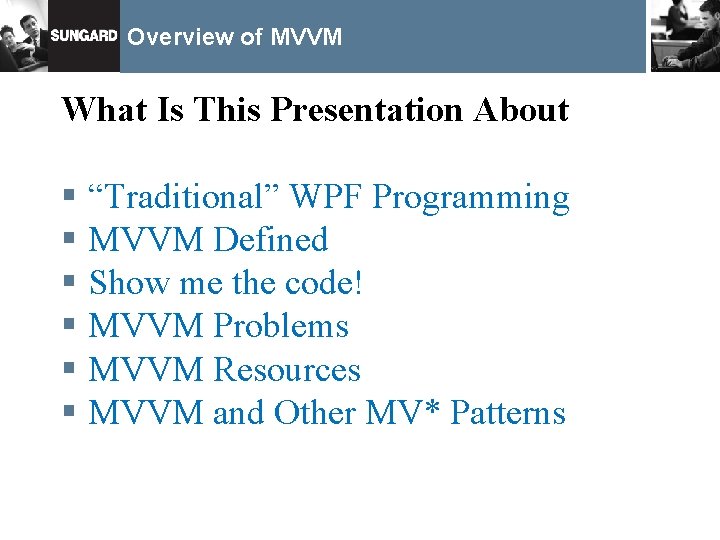 Overview of MVVM What Is This Presentation About § “Traditional” WPF Programming § MVVM