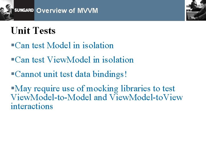 Overview of MVVM Unit Tests §Can test Model in isolation §Can test View. Model