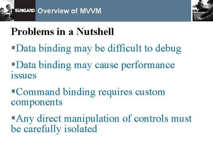 Overview of MVVM Problems in a Nutshell §Data binding may be difficult to debug