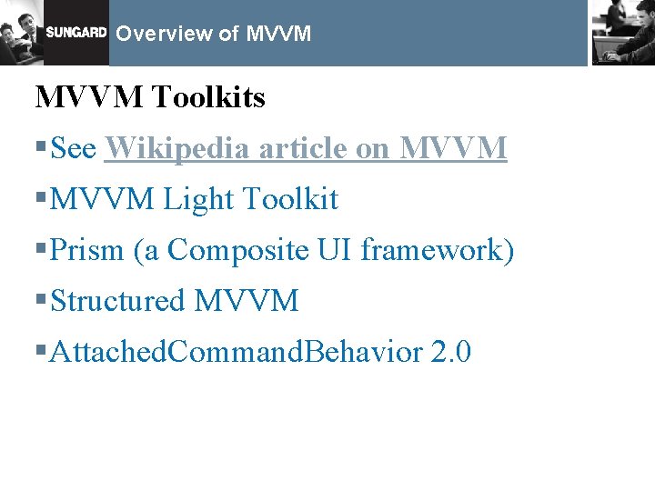 Overview of MVVM Toolkits §See Wikipedia article on MVVM §MVVM Light Toolkit §Prism (a