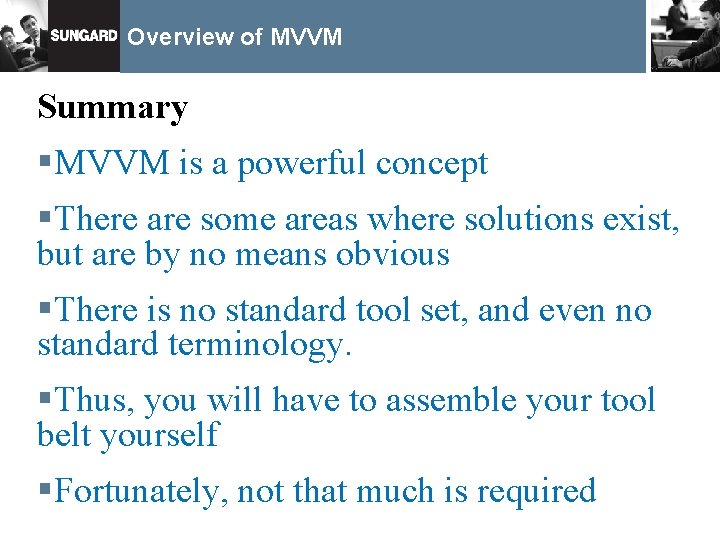 Overview of MVVM Summary §MVVM is a powerful concept §There are some areas where