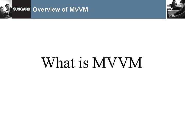 Overview of MVVM What is MVVM 