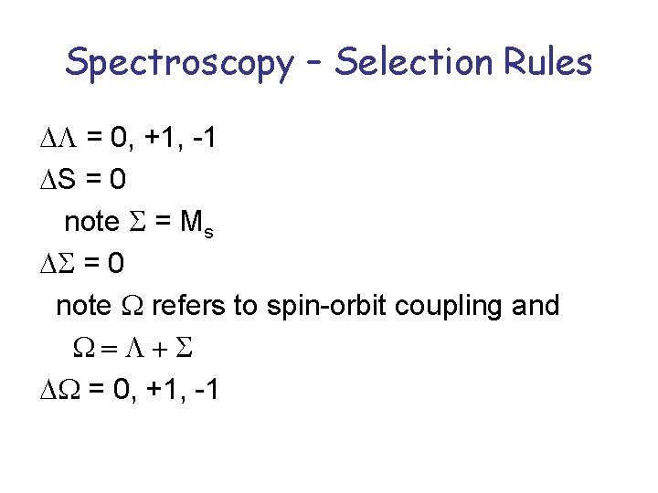 Spectroscopy – Selection Rules DL = 0, +1, -1 DS = 0 note S