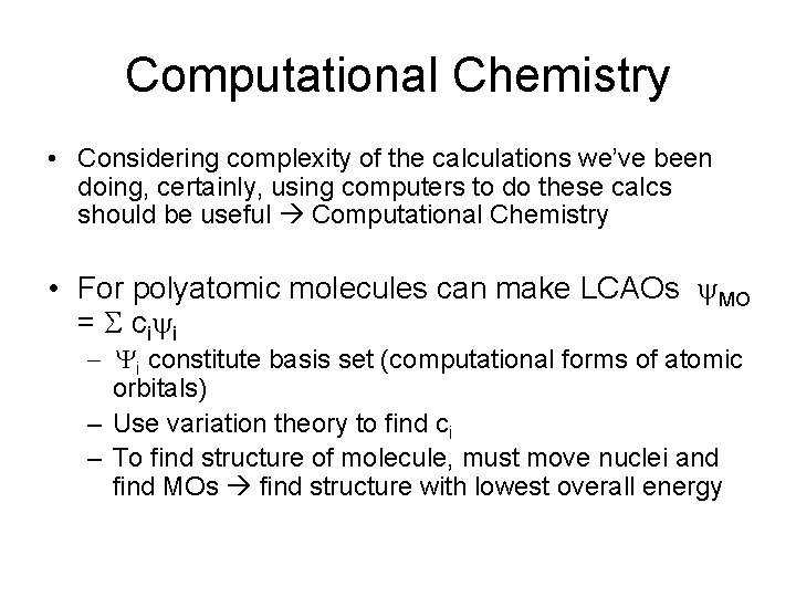 Computational Chemistry • Considering complexity of the calculations we’ve been doing, certainly, using computers