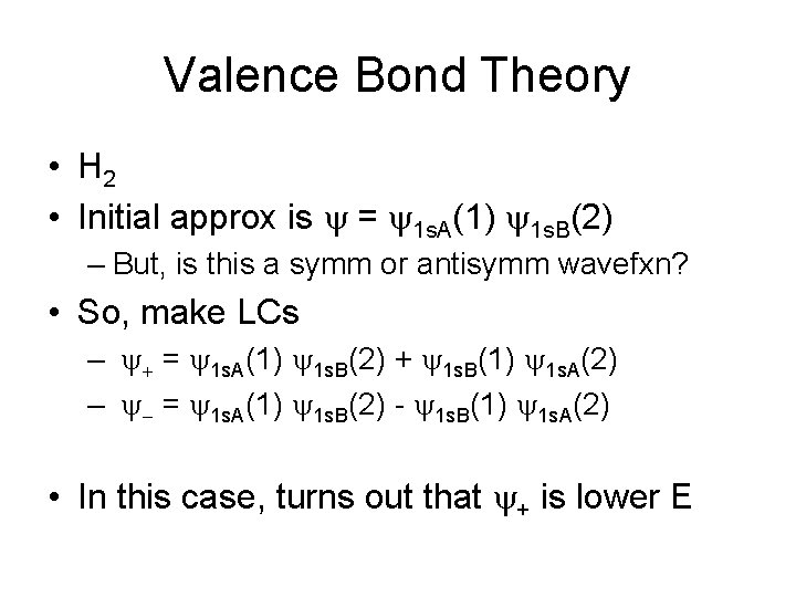 Valence Bond Theory • H 2 • Initial approx is y = y 1