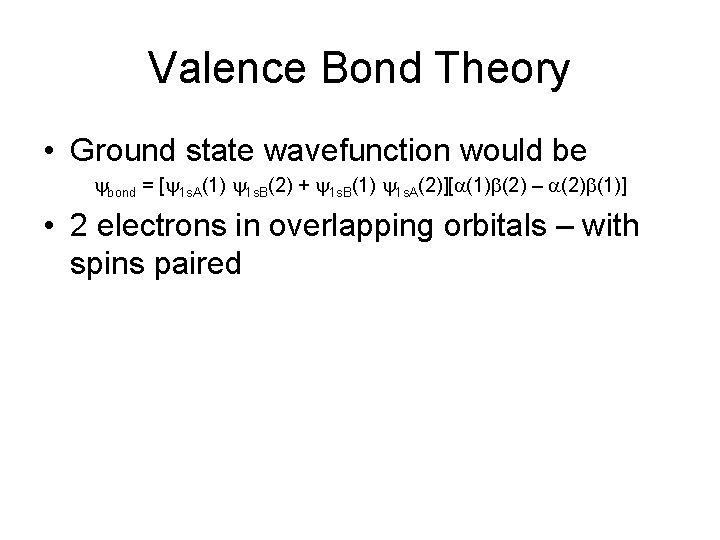 Valence Bond Theory • Ground state wavefunction would be ybond = [y 1 s.