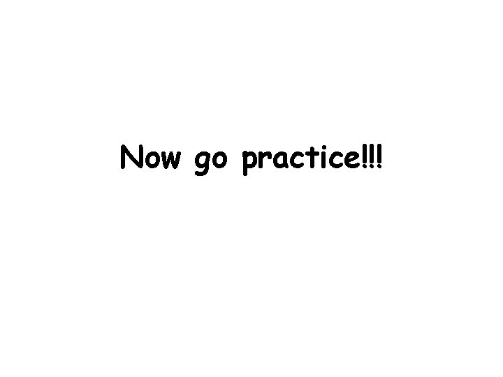 Now go practice!!! 
