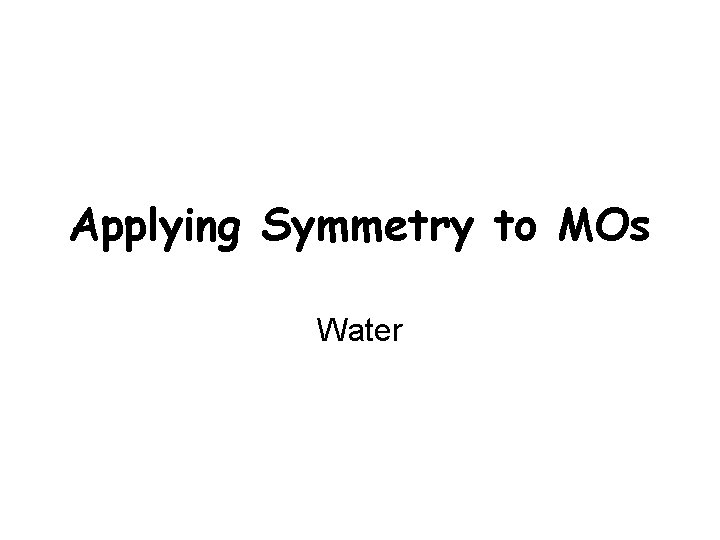 Applying Symmetry to MOs Water 