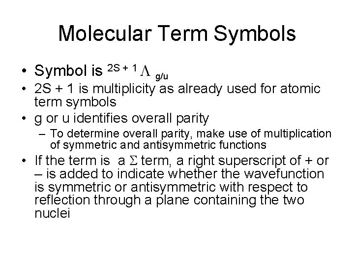 Molecular Term Symbols • Symbol is 2 S + 1 L g/u • 2