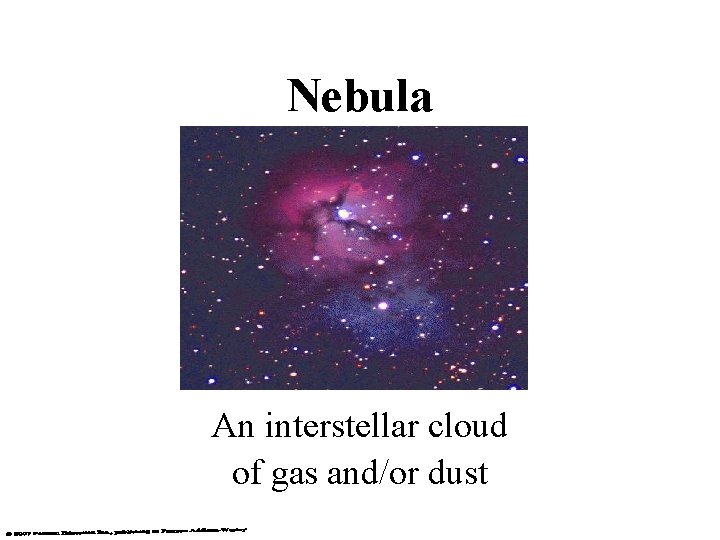Nebula An interstellar cloud of gas and/or dust 