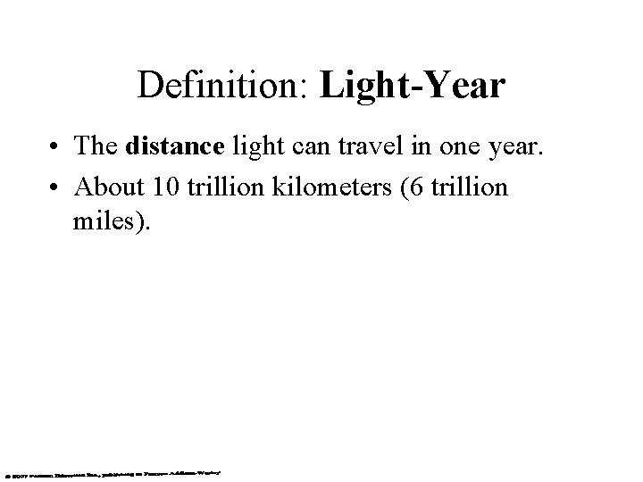 Definition: Light-Year • The distance light can travel in one year. • About 10