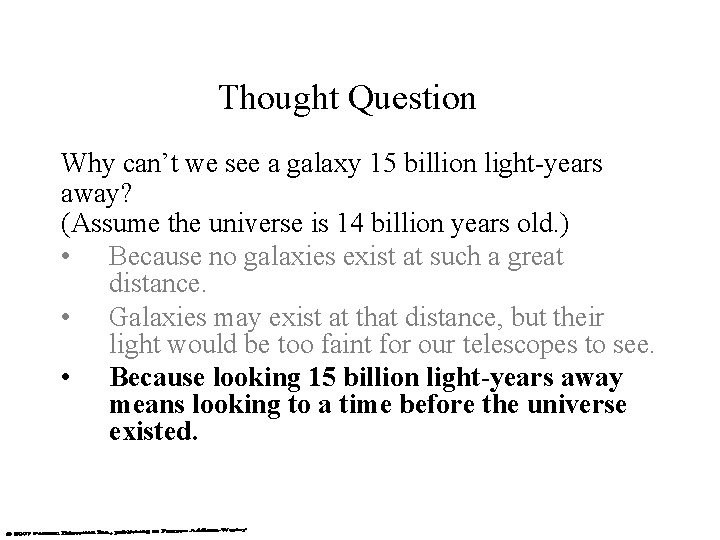 Thought Question Why can’t we see a galaxy 15 billion light-years away? (Assume the