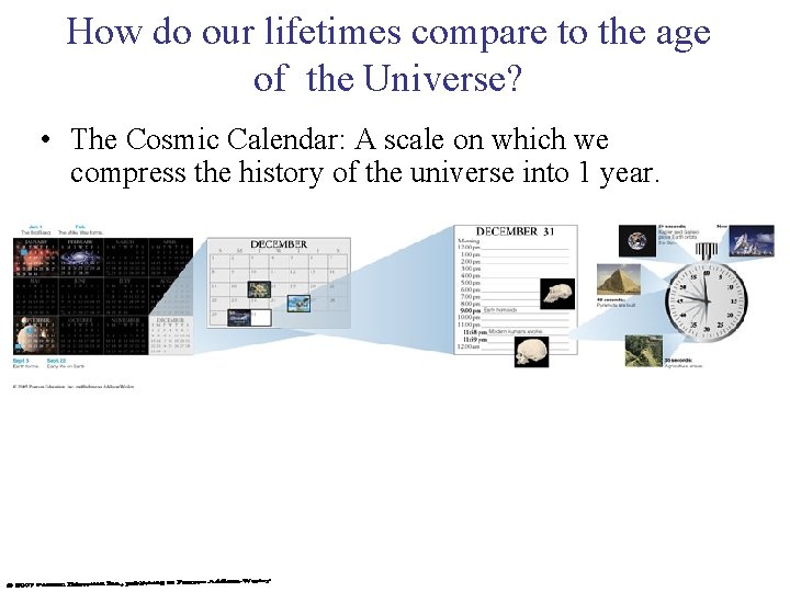 How do our lifetimes compare to the age of the Universe? • The Cosmic