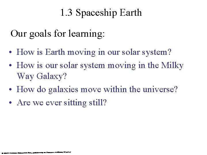 1. 3 Spaceship Earth Our goals for learning: • How is Earth moving in