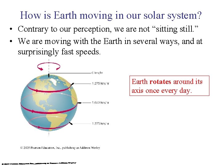 How is Earth moving in our solar system? • Contrary to our perception, we